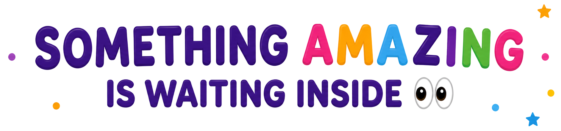 Something Amazing Is Waiting Inside